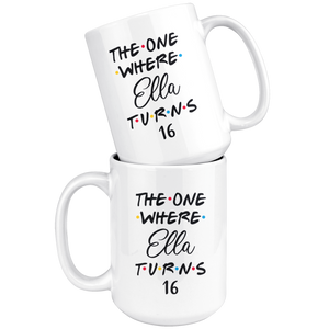 The One Where Ella Turns 16 Years Coffee Mug (15 oz)