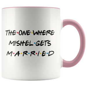 The One Where Mishel Gets Married Colored Coffee Mug (11 oz)