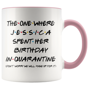 Jessica (Custom Name) Spent Her Birthday In Pandemic Quarantine Colored Coffee Mug