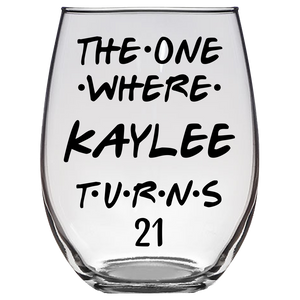 The One Where Kaylee Turns 21 Years Stemless Wine Glass (Laser Etched) - Clear