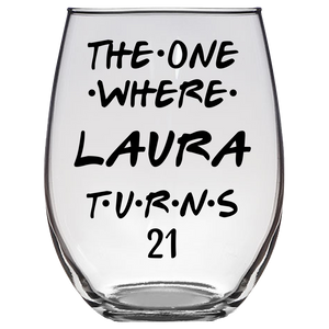 The One Where Laura Turns 21 Years Stemless Wine Glass (Laser Etched) - Clear