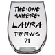 The One Where Laura Turns 21 Years Stemless Wine Glass (Laser Etched) - Clear