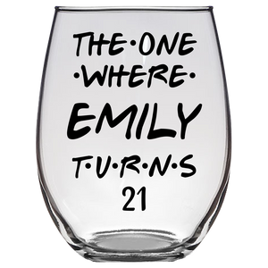 The One Where Emily Turns 21 Years Stemless Wine Glass (Laser Etched) - Clear
