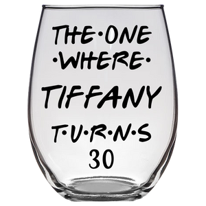 The One Where Tiffany Turns 30 Years Stemless Wine Glass (Laser Etched) - Clear