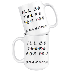 Ill Be there For You Grandma Coffee Mug (15 oz)