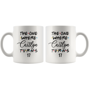 The One Where Caitlyn Turns 17 Years Coffee Mug (11 oz)