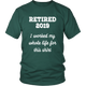 Retired 2019 Unisex Shirt - I Worked My Whole Life For This Shirt