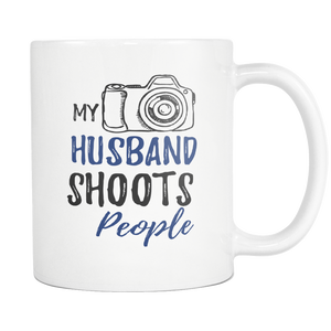 My Husband Shoots People Coffee Mug - Unique Gifts For Professional Photographer - Photography Related Gifts - Birthday Gift For Him (11 oz)