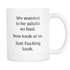 We Wanted To Be Adults So Bad - Now Look At Us Great Quote Mug (11OZ)