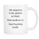 We Wanted To Be Adults So Bad - Now Look At Us Great Quote Mug (11OZ)
