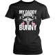 My Daddy Is Out Saving Every Bunny Womens And Unisex T-Shirt