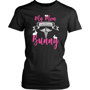 My Mom Is Out Saving Every Bunny Nurse Womens And Unisex T-Shirt