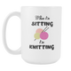 When I'm Sitting I'm Knitting Knit Funny Coffee Mug - Special Gift For Holidays (15 OZ)