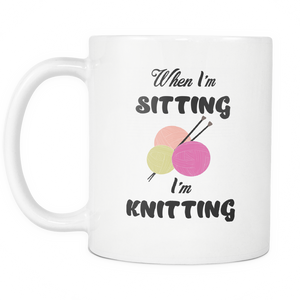 When I'm Sitting I'm Knitting Knit Funny Coffee Mug - Special Gift For Holidays (11 OZ)
