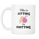 When I'm Sitting I'm Knitting Knit Funny Coffee Mug - Special Gift For Holidays (11 OZ)