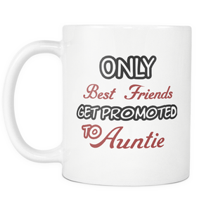 Only The Best Friends Get Promoted To Aunt Mug - Worlds Greatest Auntie - Great Gift For Your Best Friend, Who is Gonna Be Aunt (11 oz)
