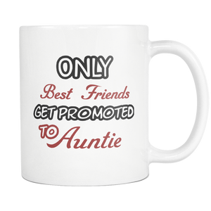Only The Best Friends Get Promoted To Aunt Mug - Worlds Greatest Auntie - Great Gift For Your Best Friend, Who is Gonna Be Aunt (11 oz)