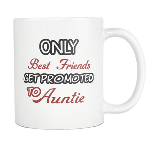 Only The Best Friends Get Promoted To Aunt Mug - Worlds Greatest Auntie - Great Gift For Your Best Friend, Who is Gonna Be Aunt (11 oz)
