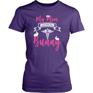 My Mom Is Out Saving Every Bunny Nurse Womens And Unisex T-Shirt