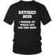 Retired 2019 Unisex Shirt - I Worked My Whole Life For This Shirt