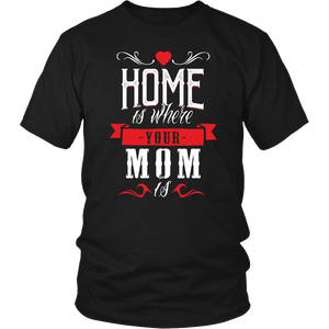 Home Is Where Your Mom Is - Gift From Mother Women & Unisex T-Shirt