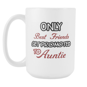 Only The Best Friends Get Promoted To Aunt Mug - Worlds Greatest Auntie - Great Gift For Your Best Friend, Who is Gonna Be Aunt (15 oz)