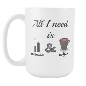 All I Need Is Mascara & Coffee Mug - 15 oz - Freedom Look