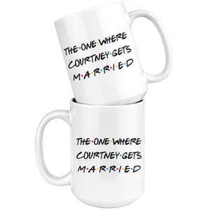 The One Where Courtney Gets Married Coffee Mug (15 oz)