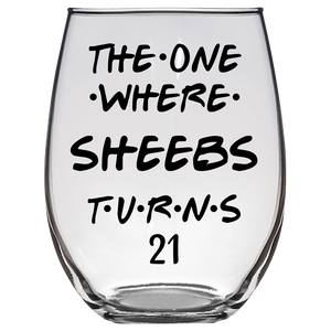 The One Where Sheebs Turns 21 Years Stemless Wine Glass (Laser Etched) - Clear