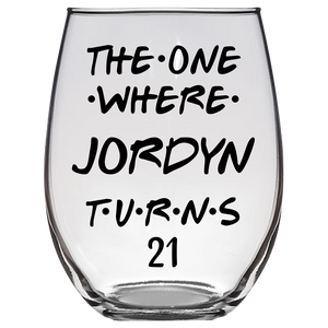 The One Where Jordyn Turns 21 Years Stemless Wine Glass (Laser Etched) - Clear