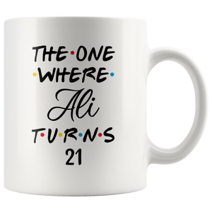 The One Where Ali Turns 21 Years Coffee Mug (11 oz)