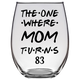 The One Where Mom Turns 83 Years Stemless Wine Glass (Laser Etched)