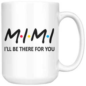 Mimi Friends Mug - I'll Be there For You Coffee Mug (15 oz)