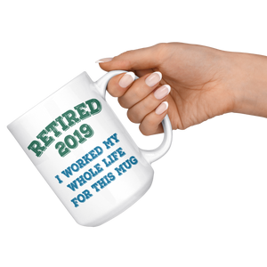 Funny Retired 2019 Mug, Retirement Coffee Mug (15 oz)