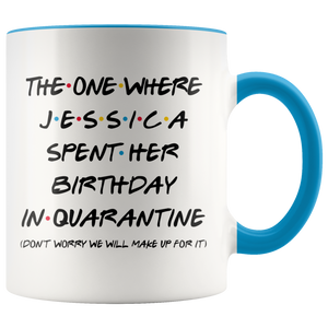 Jessica (Custom Name) Spent Her Birthday In Pandemic Quarantine Colored Coffee Mug