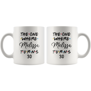 The One Where Melissa Turns 30 Years Coffee Mug (11 oz)
