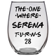 The One Where Serena Turns 28 Years Stemless Wine Glass (Laser Etched) - Clear