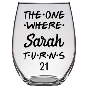The One Where Sarah Turns 21 Years Stemless Wine Glass (Laser Etched)