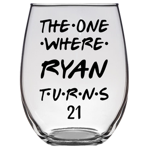 The One Where Ryan Turns 21 Years Stemless Wine Glass (Laser Etched)