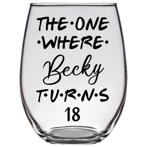 The One Where Becky Turns 18 Years Stemless Wine Glass (Laser Etched)