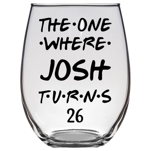 The One Where Josh Turns 26 Years Stemless Wine Glass (Laser Etched)
