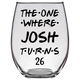 The One Where Josh Turns 26 Years Stemless Wine Glass (Laser Etched)