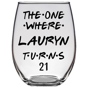 The One Where Lauryn Turns 21 Years Stemless Wine Glass (Laser Etched)