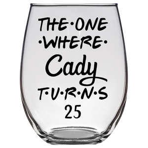 The One Where Cady Turns 25 Years Stemless Wine Glass (Laser Etched)