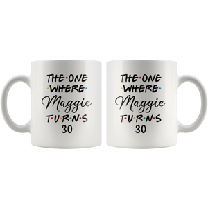 The One Where Maggie Turns 30 Years Coffee Mug (11 oz)