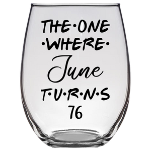 The One Where June Turns 76 Years Stemless Wine Glass (Laser Etched) - Clear