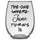 The One Where June Turns 76 Years Stemless Wine Glass (Laser Etched) - Clear