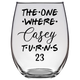 The One Where Casey Turns 23 Years Stemless Wine Glass (Laser Etched) - Clear
