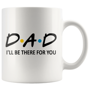 Dad Friends Mug - I'll Be There For You (11 oz) - Freedom Look