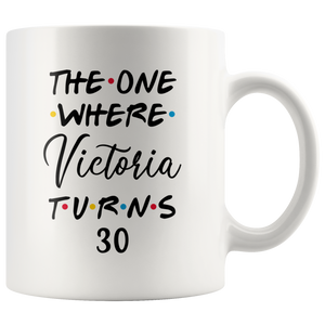 The One Where Victoria Turns 30 Years Coffee Mug (11 oz)